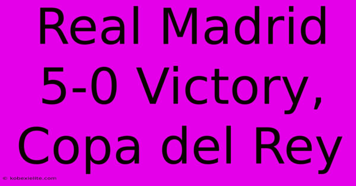 Real Madrid 5-0 Victory, Copa Del Rey