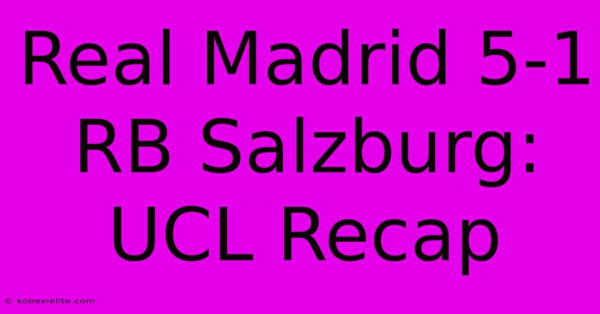 Real Madrid 5-1 RB Salzburg: UCL Recap