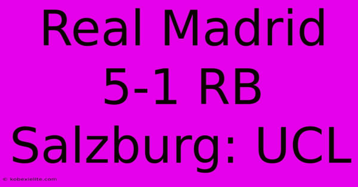 Real Madrid 5-1 RB Salzburg: UCL