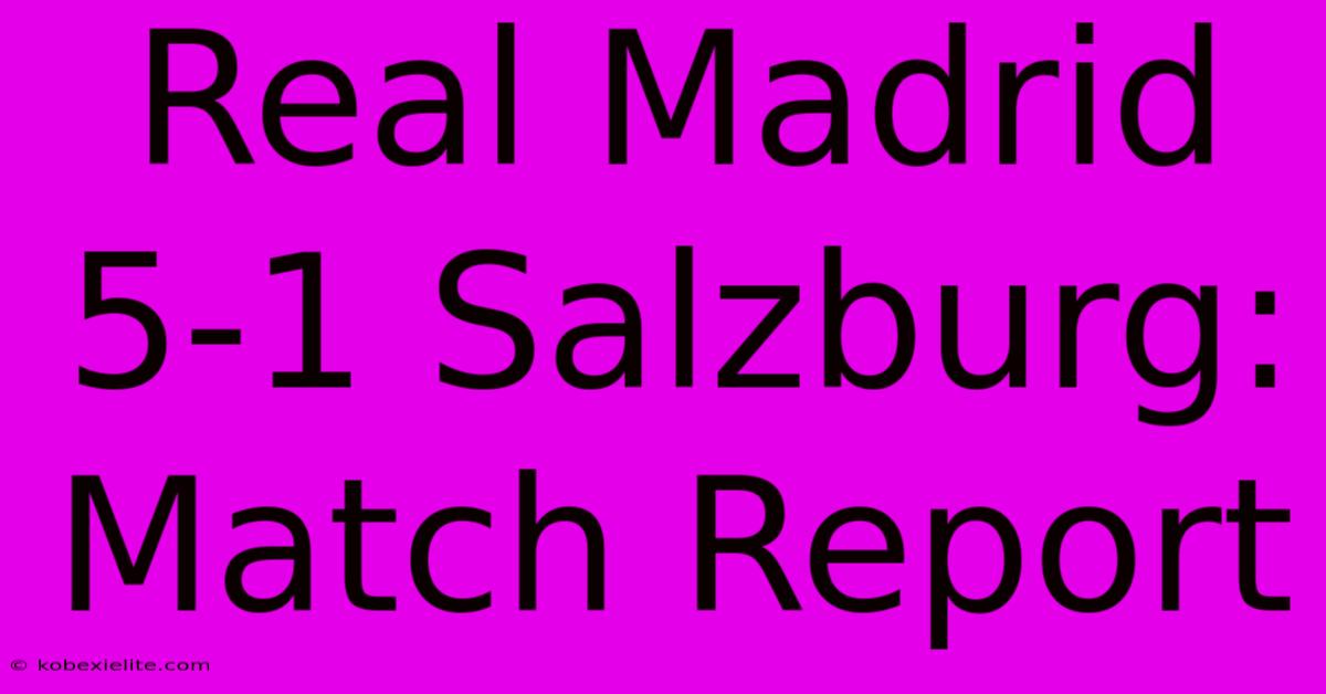 Real Madrid 5-1 Salzburg: Match Report