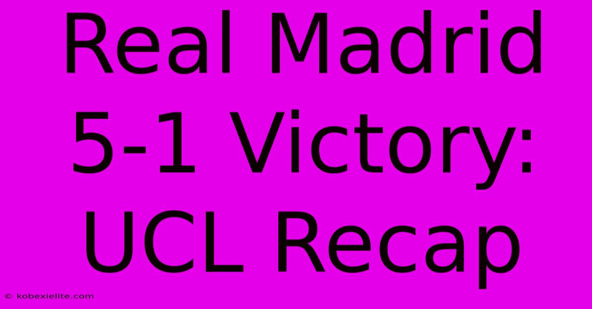 Real Madrid 5-1 Victory: UCL Recap