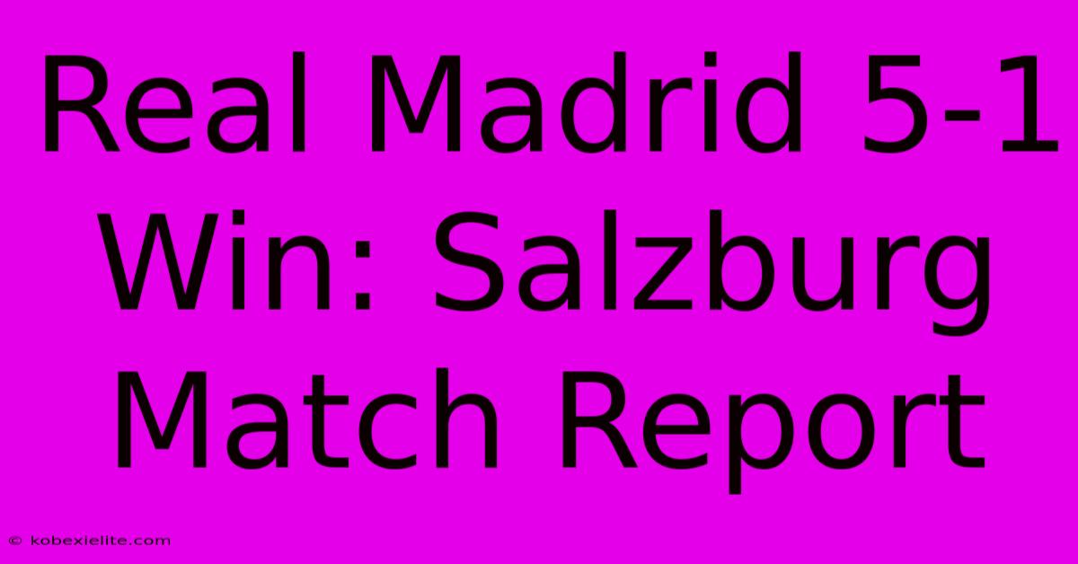 Real Madrid 5-1 Win: Salzburg Match Report