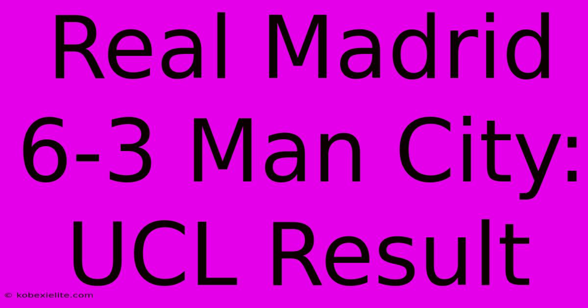 Real Madrid 6-3 Man City: UCL Result