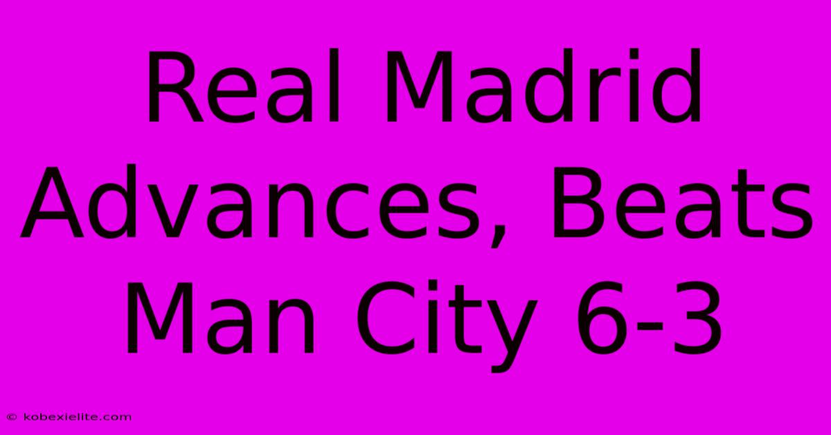 Real Madrid Advances, Beats Man City 6-3