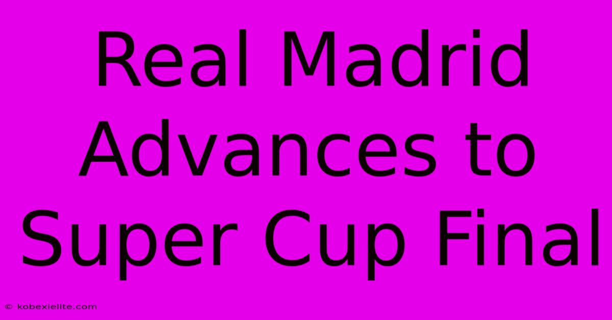 Real Madrid Advances To Super Cup Final