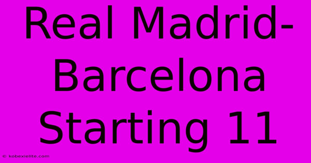 Real Madrid-Barcelona Starting 11