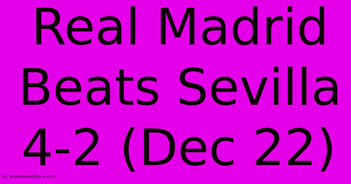 Real Madrid Beats Sevilla 4-2 (Dec 22)