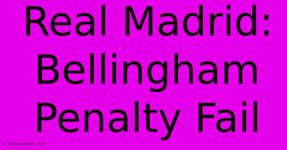 Real Madrid: Bellingham Penalty Fail