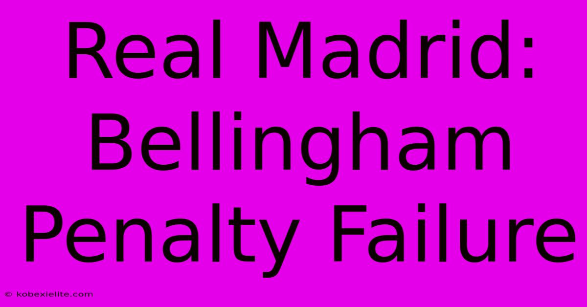 Real Madrid: Bellingham Penalty Failure