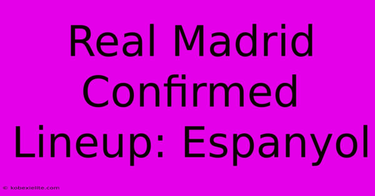 Real Madrid Confirmed Lineup: Espanyol