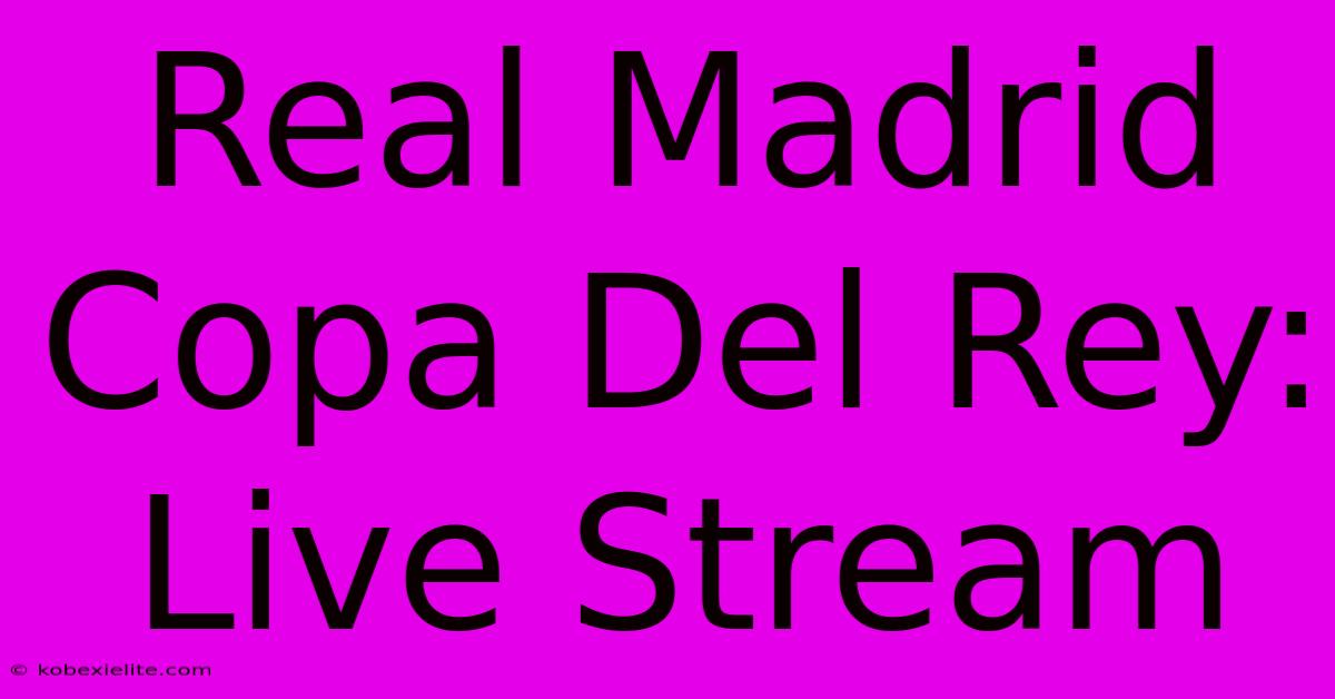 Real Madrid Copa Del Rey: Live Stream