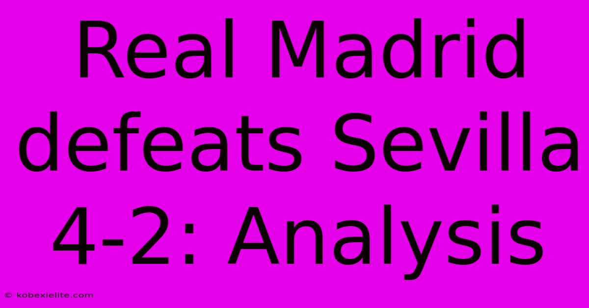 Real Madrid Defeats Sevilla 4-2: Analysis