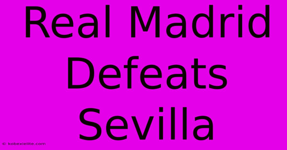 Real Madrid Defeats Sevilla