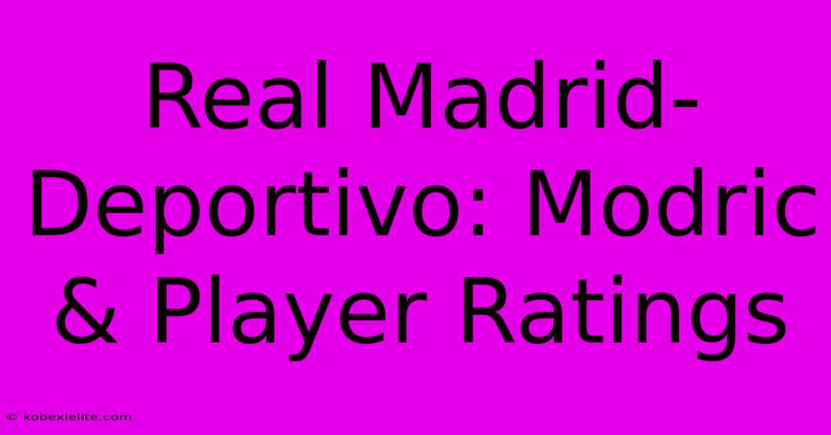 Real Madrid-Deportivo: Modric & Player Ratings