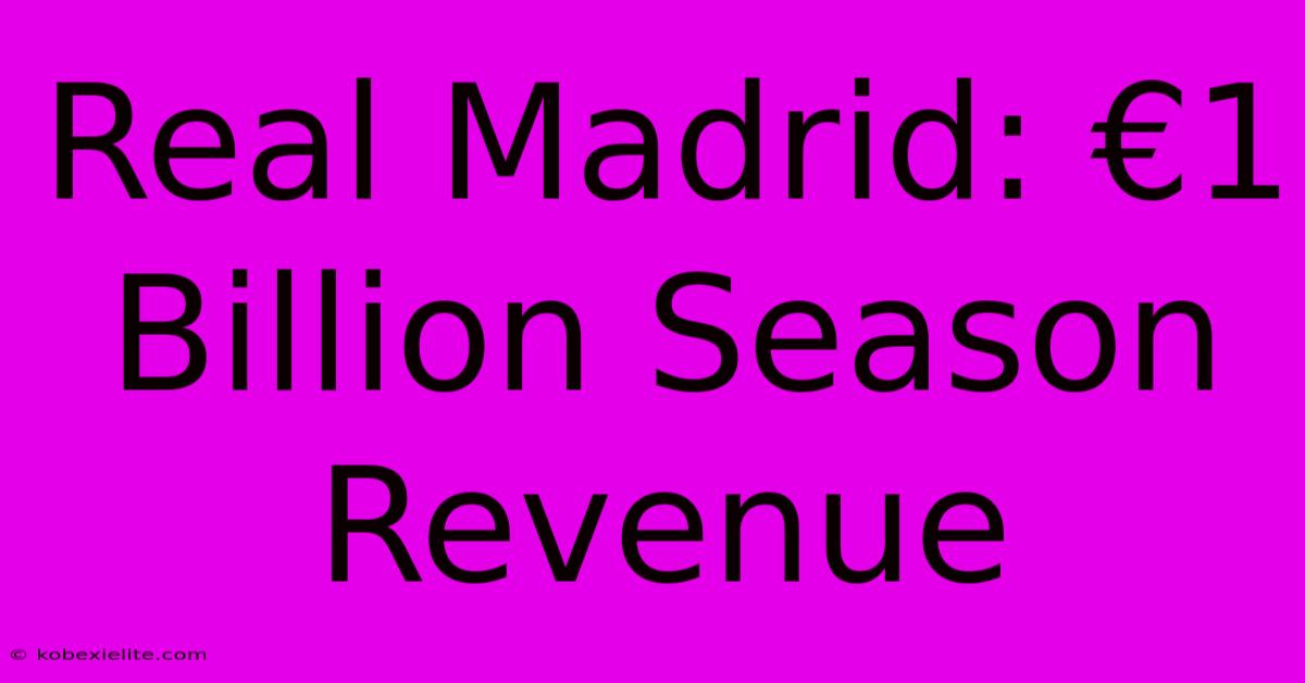 Real Madrid: €1 Billion Season Revenue