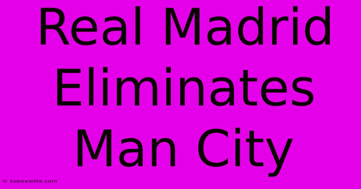 Real Madrid Eliminates Man City