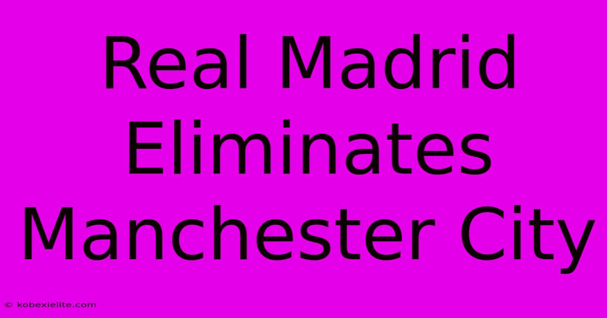 Real Madrid Eliminates Manchester City