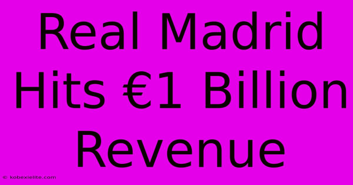 Real Madrid Hits €1 Billion Revenue