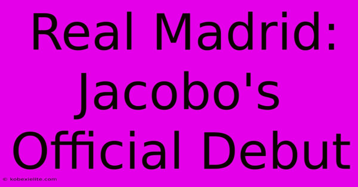 Real Madrid: Jacobo's Official Debut