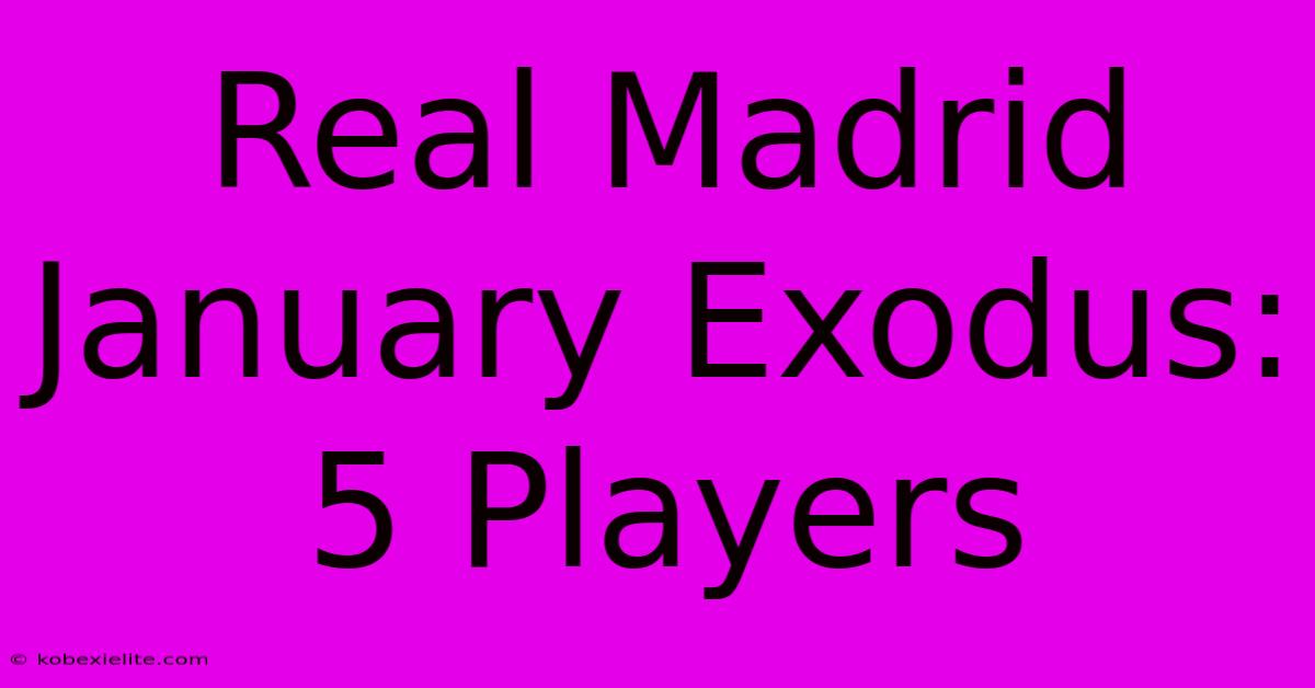 Real Madrid January Exodus: 5 Players Real Madrid January Exodus: 5 Players