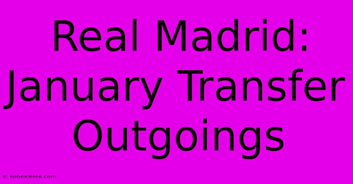 Real Madrid: January Transfer Outgoings Real Madrid: January Transfer Outgoings
