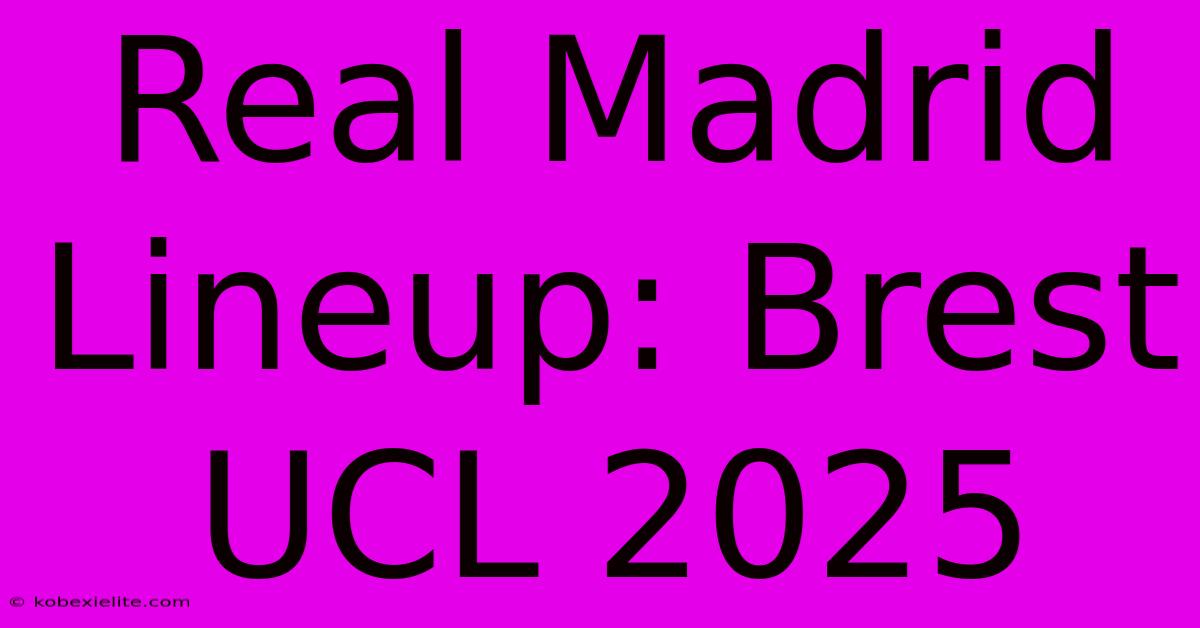 Real Madrid Lineup: Brest UCL 2025