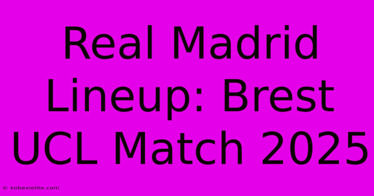 Real Madrid Lineup: Brest UCL Match 2025