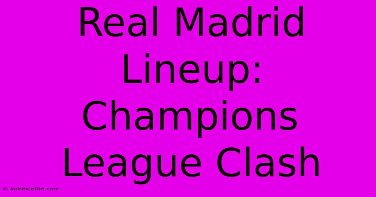 Real Madrid Lineup: Champions League Clash