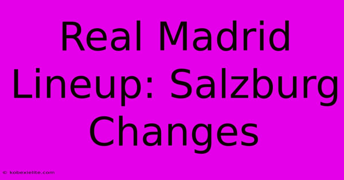 Real Madrid Lineup: Salzburg Changes