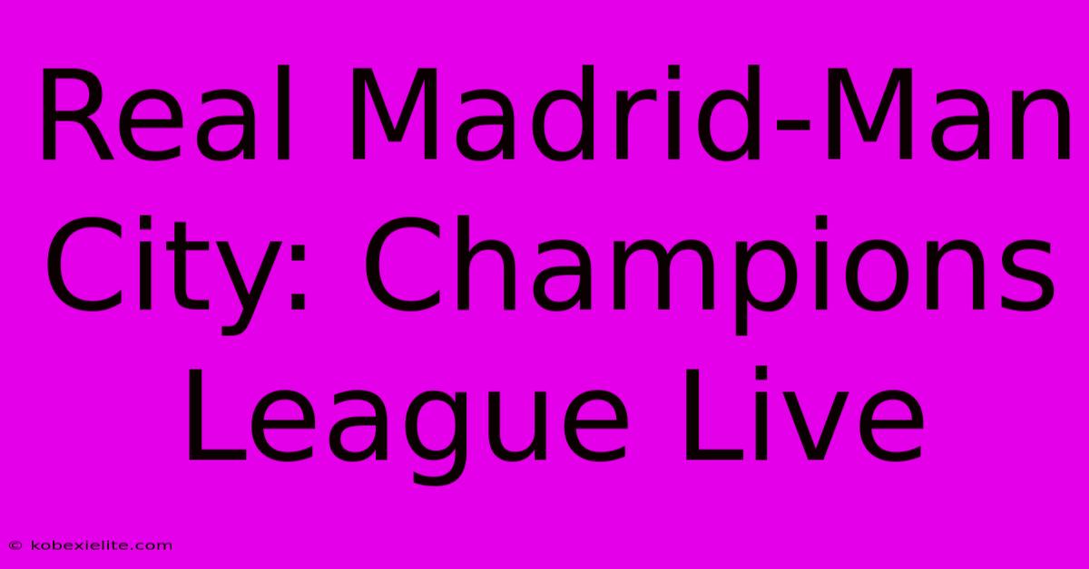 Real Madrid-Man City: Champions League Live