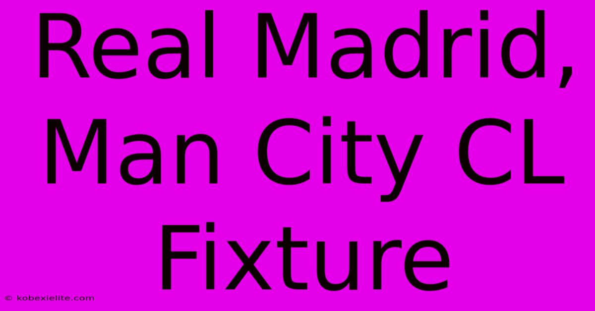 Real Madrid, Man City CL Fixture