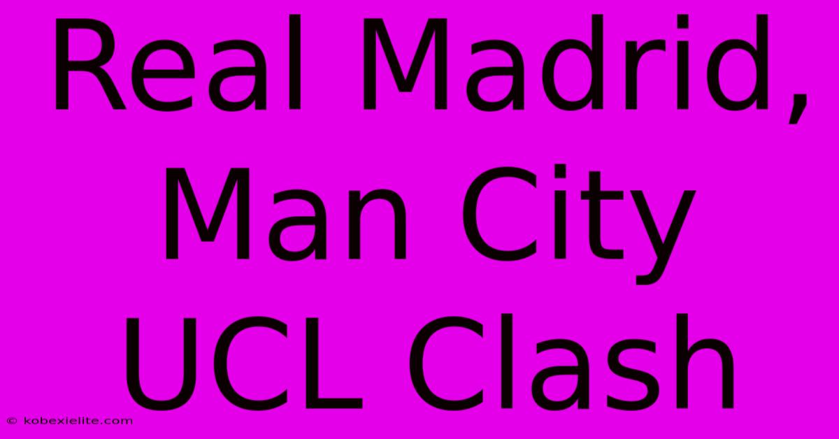 Real Madrid, Man City UCL Clash