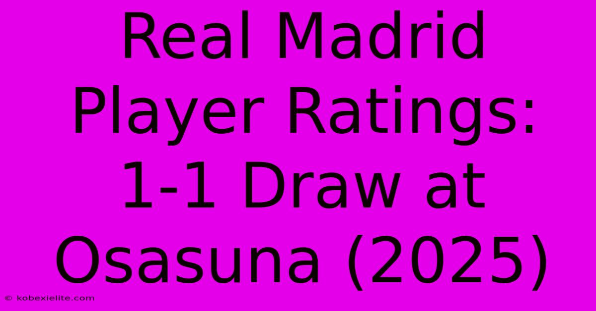 Real Madrid Player Ratings: 1-1 Draw At Osasuna (2025)