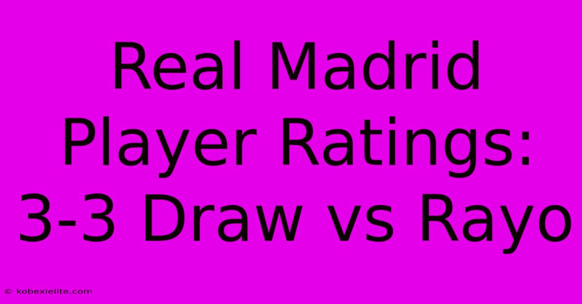 Real Madrid Player Ratings: 3-3 Draw Vs Rayo Real Madrid Player Ratings: 3-3 Draw Vs Rayo
