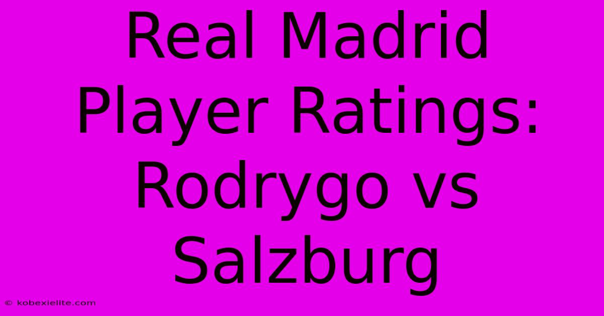 Real Madrid Player Ratings: Rodrygo Vs Salzburg