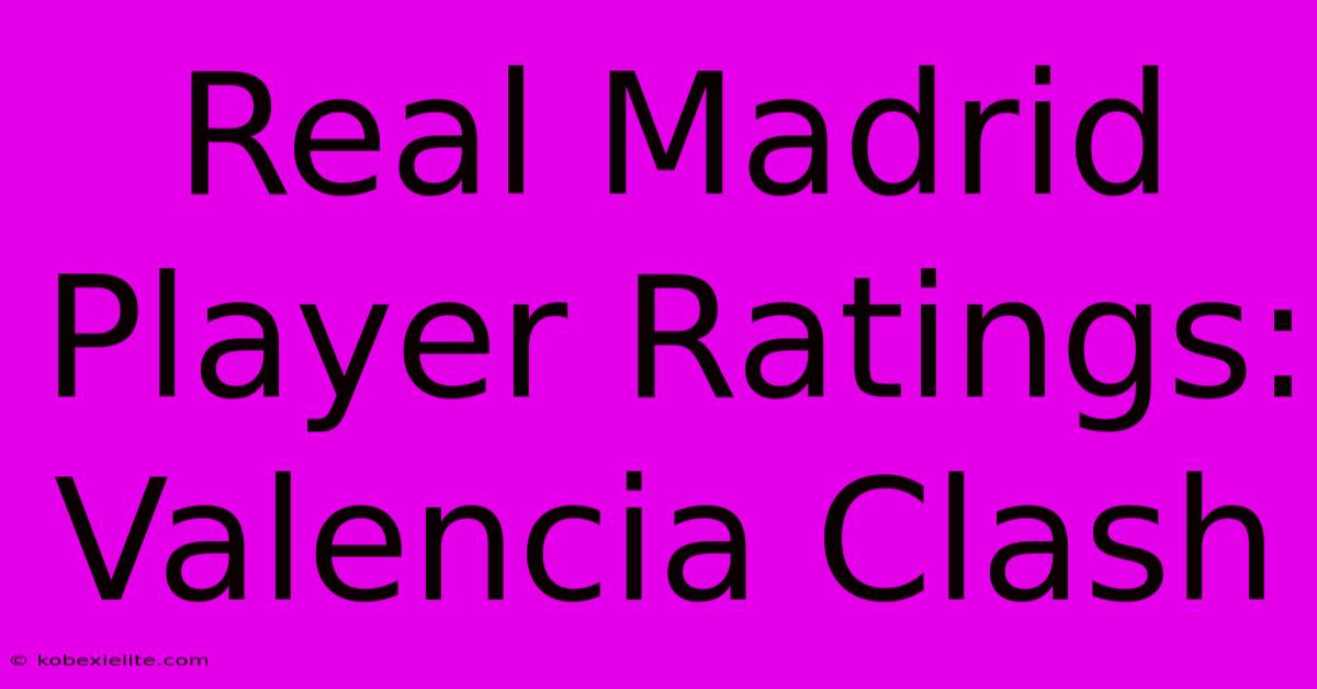 Real Madrid Player Ratings: Valencia Clash