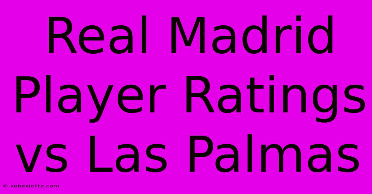 Real Madrid Player Ratings Vs Las Palmas