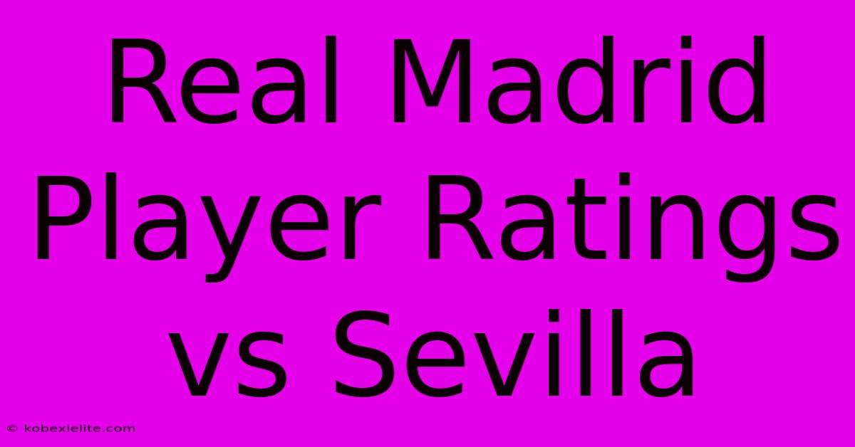 Real Madrid Player Ratings Vs Sevilla