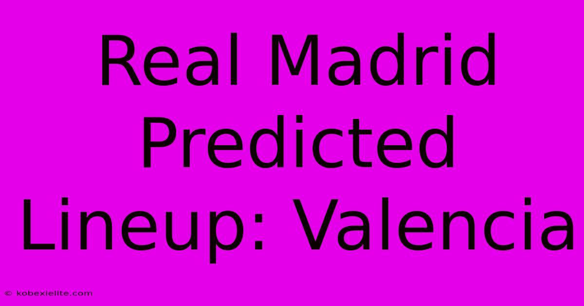 Real Madrid Predicted Lineup: Valencia