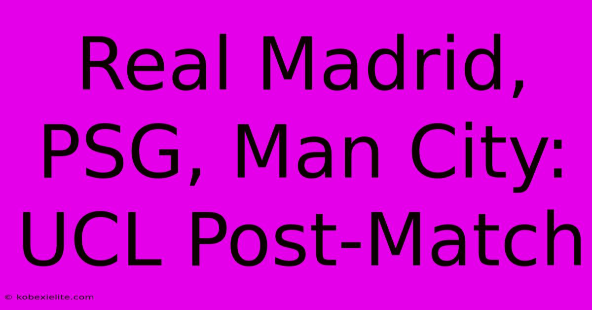 Real Madrid, PSG, Man City: UCL Post-Match