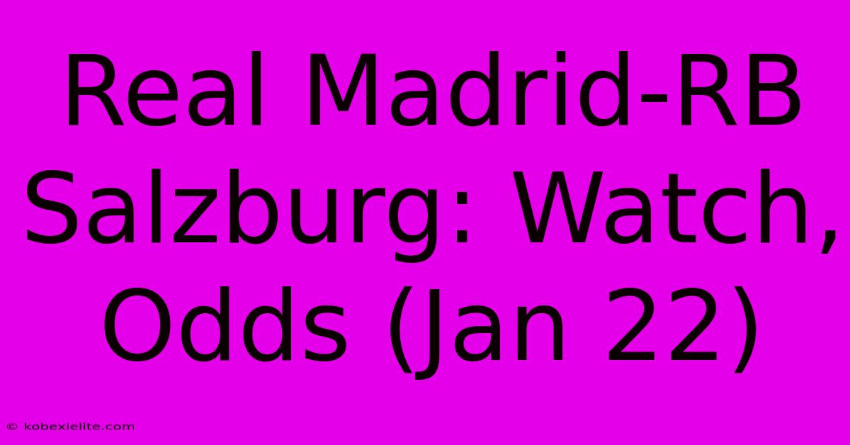 Real Madrid-RB Salzburg: Watch, Odds (Jan 22)