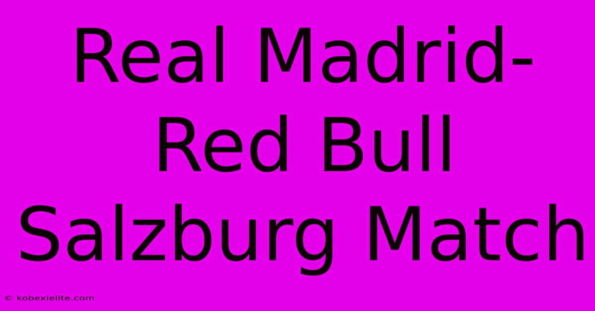 Real Madrid-Red Bull Salzburg Match