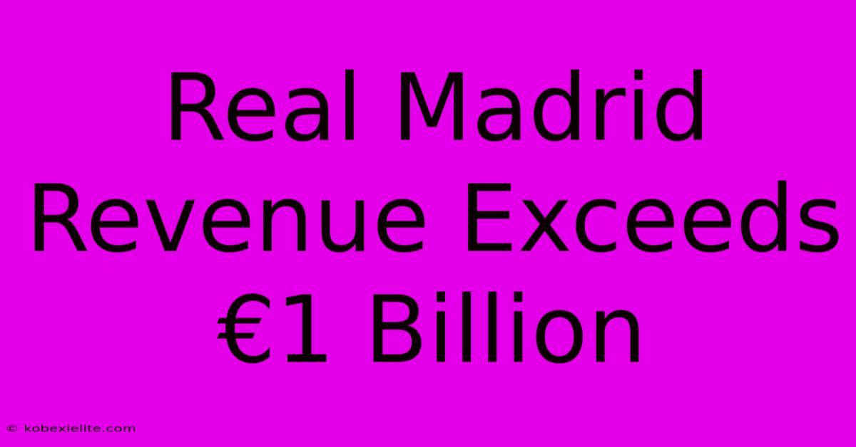 Real Madrid Revenue Exceeds €1 Billion