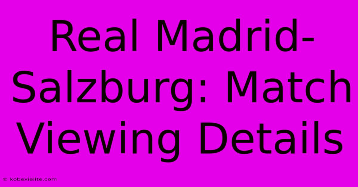 Real Madrid-Salzburg: Match Viewing Details