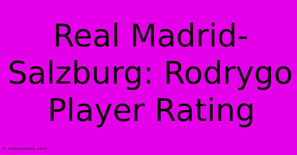 Real Madrid-Salzburg: Rodrygo Player Rating