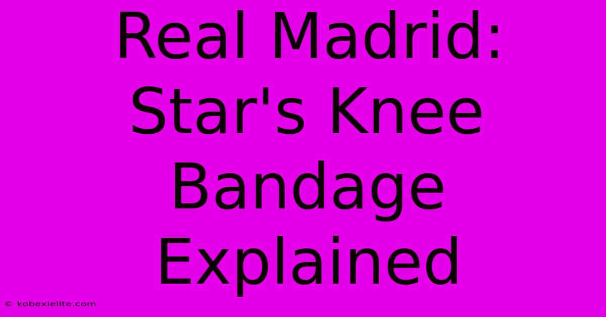 Real Madrid: Star's Knee Bandage Explained