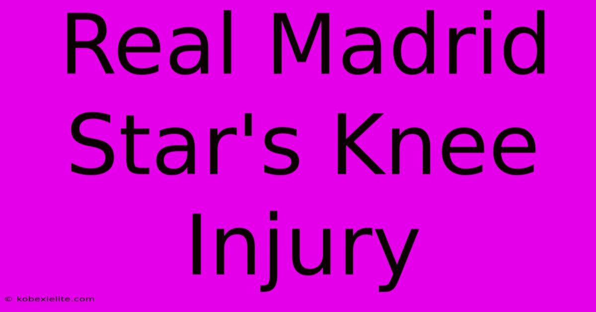 Real Madrid Star's Knee Injury