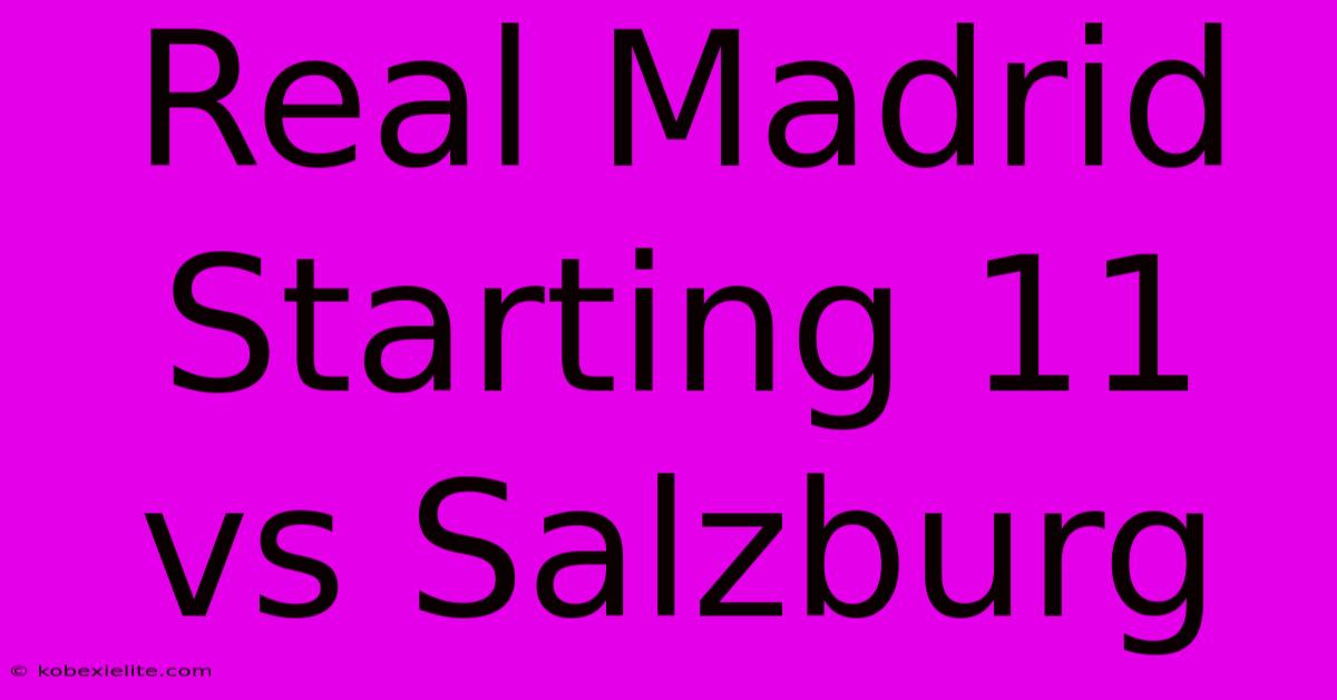 Real Madrid Starting 11 Vs Salzburg