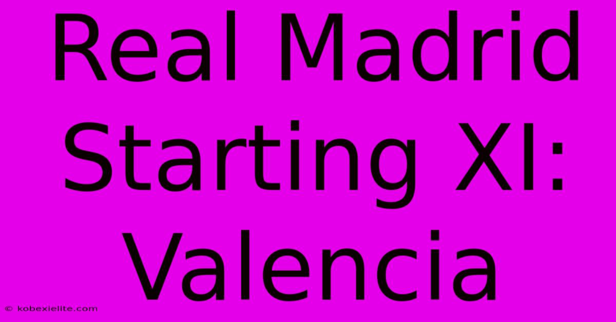 Real Madrid Starting XI: Valencia