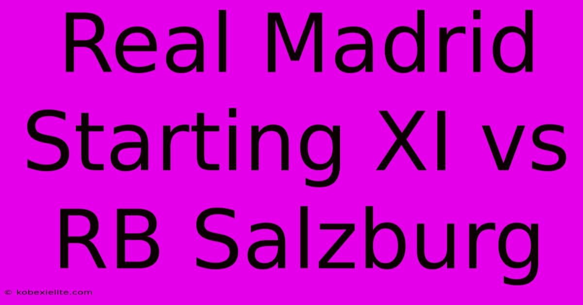 Real Madrid Starting XI Vs RB Salzburg